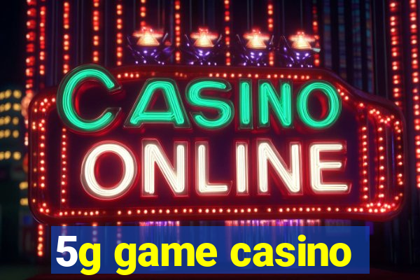 5g game casino